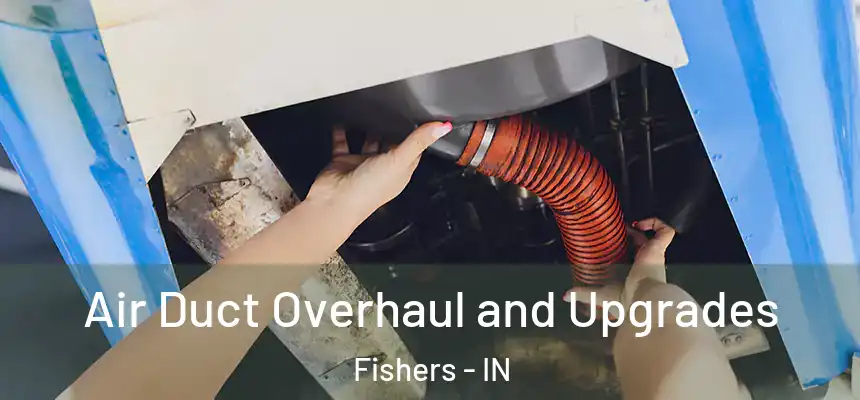  Air Duct Overhaul and Upgrades Fishers - IN