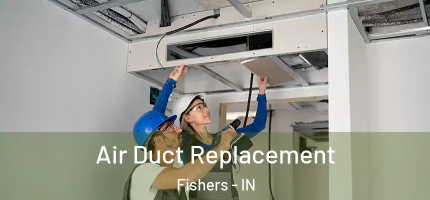 Air Duct Replacement Fishers - IN