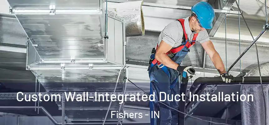  Custom Wall-Integrated Duct Installation Fishers - IN