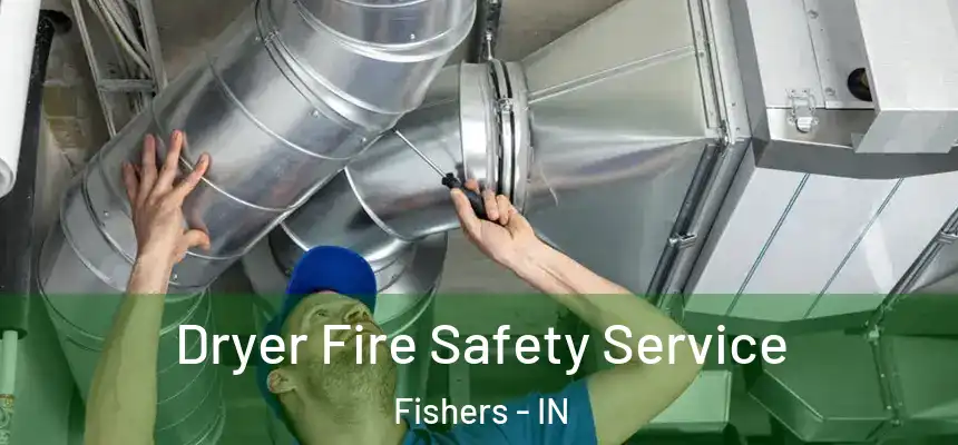 Dryer Fire Safety Service Fishers - IN