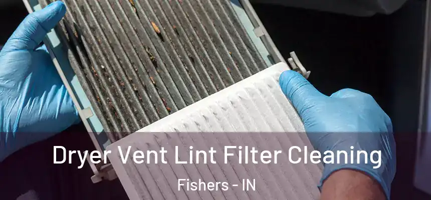  Dryer Vent Lint Filter Cleaning Fishers - IN