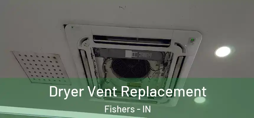  Dryer Vent Replacement Fishers - IN