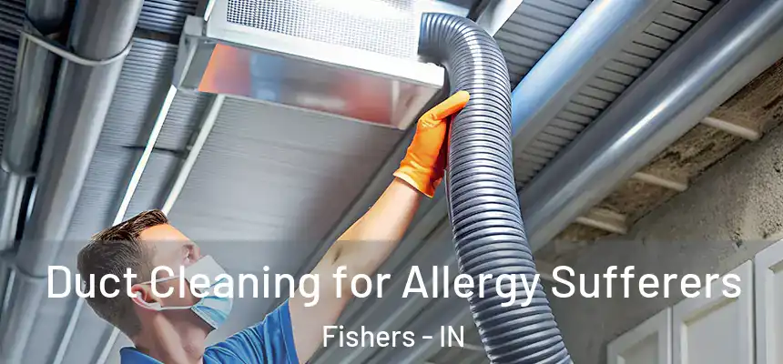  Duct Cleaning for Allergy Sufferers Fishers - IN
