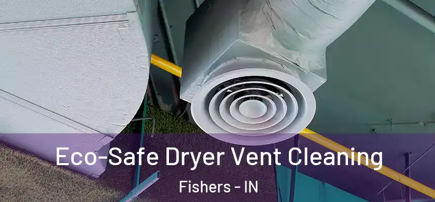  Eco-Safe Dryer Vent Cleaning Fishers - IN