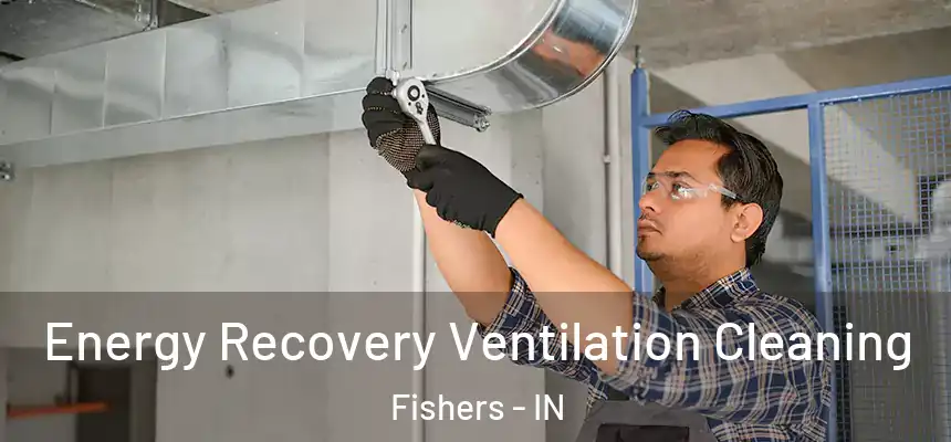  Energy Recovery Ventilation Cleaning Fishers - IN