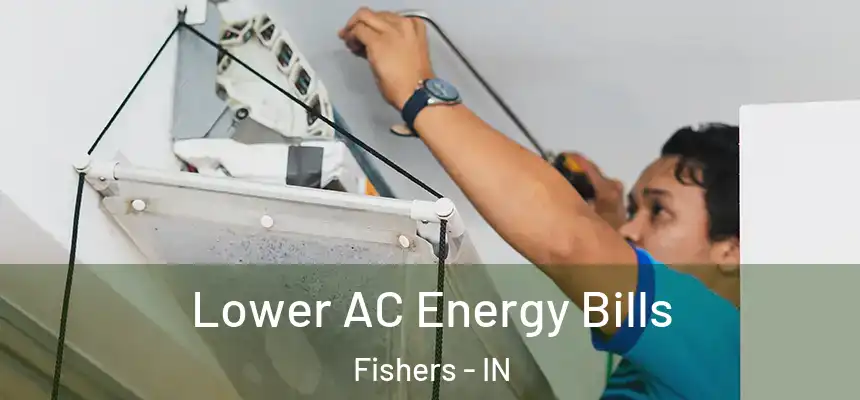 Lower AC Energy Bills Fishers - IN