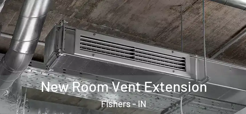  New Room Vent Extension Fishers - IN