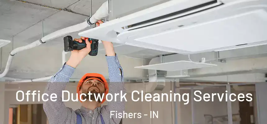  Office Ductwork Cleaning Services Fishers - IN