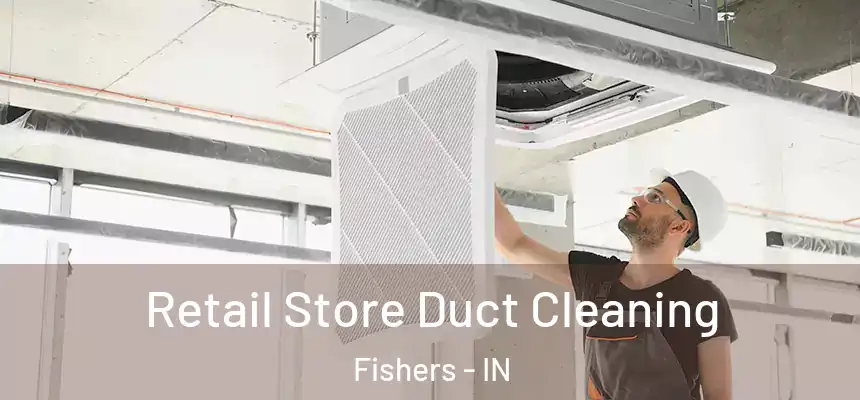 Retail Store Duct Cleaning Fishers - IN