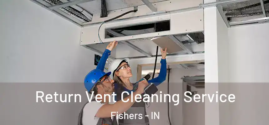  Return Vent Cleaning Service Fishers - IN