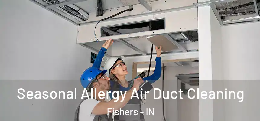 Seasonal Allergy Air Duct Cleaning Fishers - IN